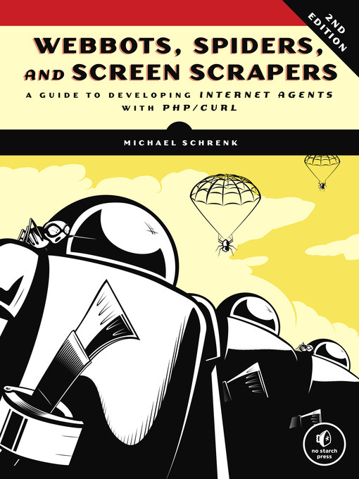 Title details for Webbots, Spiders, and Screen Scrapers by Michael Schrenk - Available